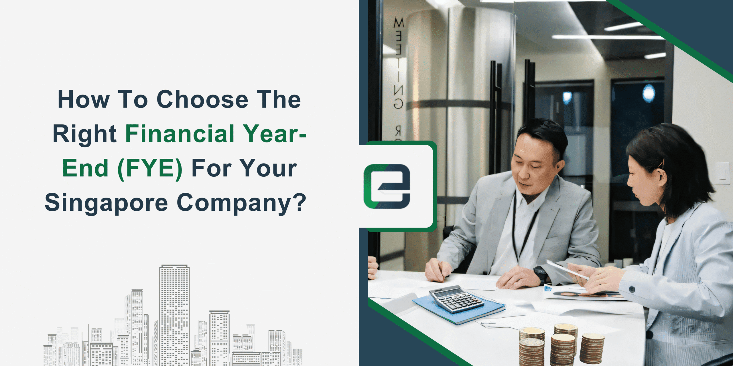 How to Choose the Right Financial Year-End (FYE) for Your Singapore Company – Expert Guide Two business professionals discussing financial reports at a modern office desk with coins, calculator, and documents. Visual banner promoting guidance on selecting the right Financial Year-End (FYE) for Singapore companies.
