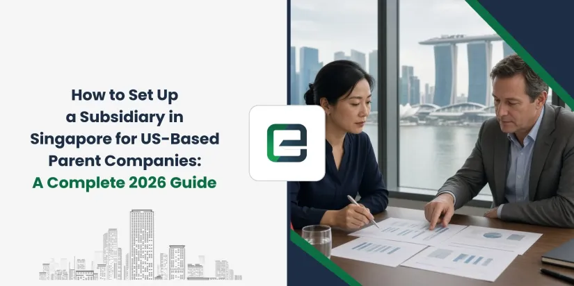 How to Set Up a Subsidiary in Singapore for US-Based Parent Companies: A Complete 2026 Guide How to Set Up a Subsidiary in Singapore for US-Based Parent Companies: A Complete 2026 Guide