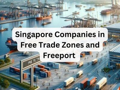 Singapore Companies in Free Trade Zones and Freeport