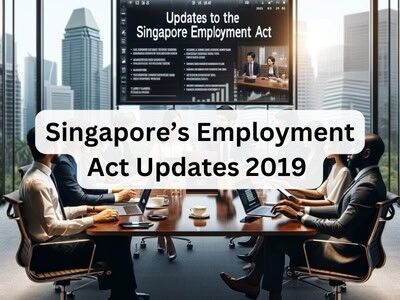 Singapore’s Employment Act Updates 2019